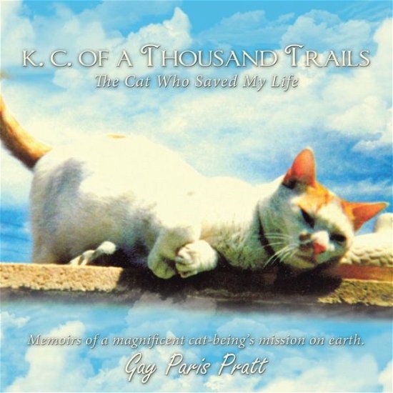 Cover for Gay Paris Pratt · K.C. Of A Thousand Trails: The Cat Who Saved My Life (Taschenbuch) (2011)