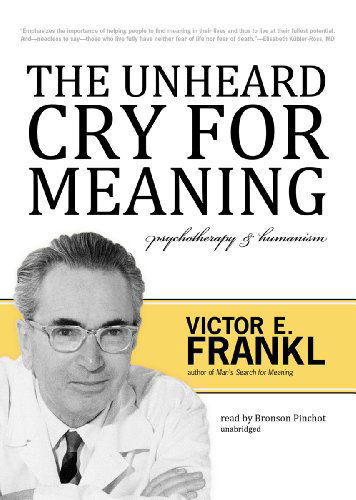 Cover for Viktor E. Frankl · The Unheard Cry for Meaning: Psychotherapy and Humanism (Hörbuch (CD)) [Unabridged edition] (2011)