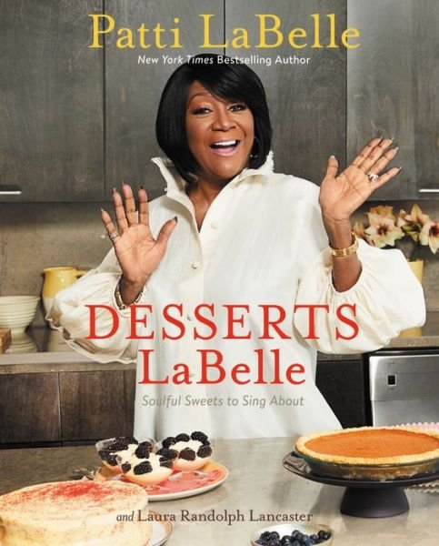 Desserts LaBelle: Soulful Sweets to Sing About - Patti Labelle - Boeken - Little, Brown & Company - 9781455543403 - 27 april 2017