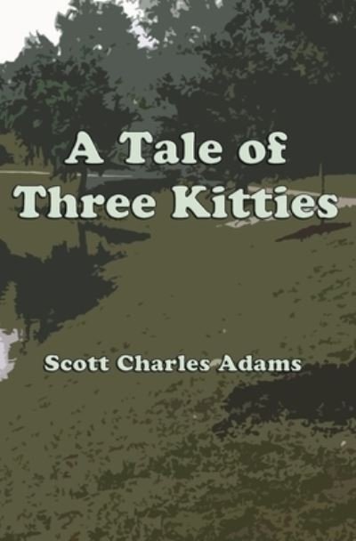 Scott Charles Adams · A Tale of Three Kitties (Taschenbuch) (2011)