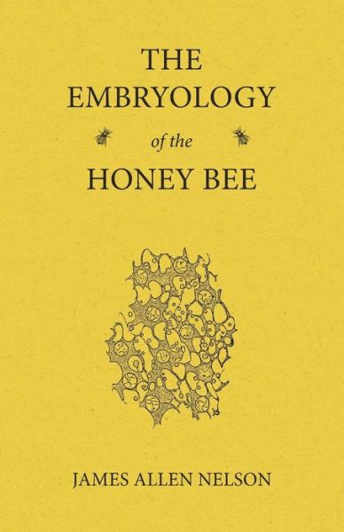 Cover for James Allen Nelson · The Embryology of the Honey Bee (Paperback Book) (2016)