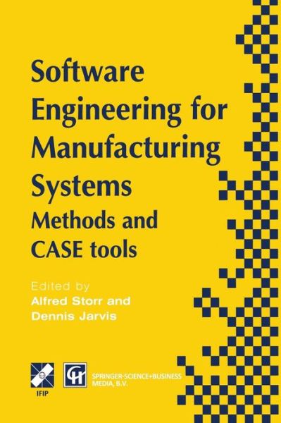 Cover for A Storr · Software Engineering for Manufacturing Systems: Methods and Case Tools - Ifip Advances in Information and Communication Technology (Paperback Book) [Softcover Reprint of the Original 1st Ed. 1996 edition] (2013)