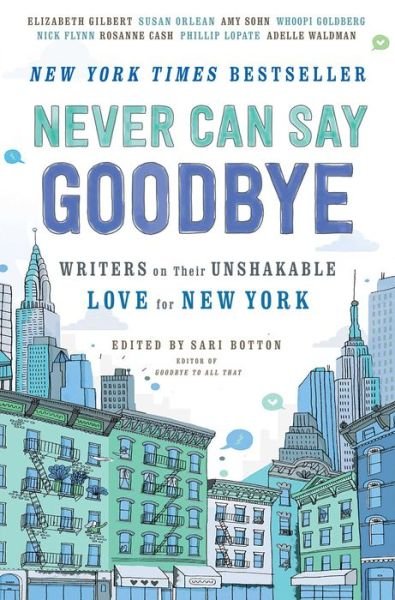 Cover for Sari Botton · Never Can Say Goodbye: Writers on Their Unshakable Love for New York (Paperback Book) (2014)