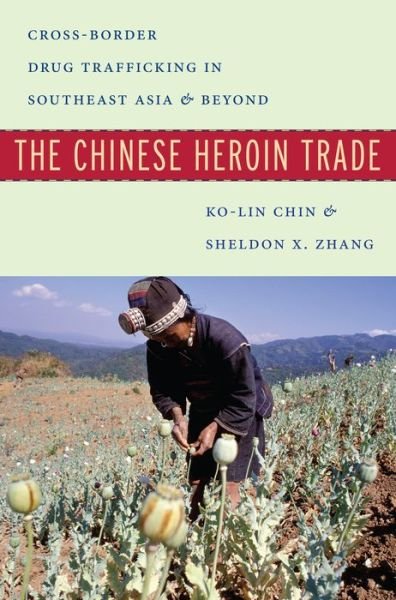 Cover for Ko-lin Chin · The Chinese Heroin Trade: Cross-Border Drug Trafficking in Southeast Asia and Beyond (Gebundenes Buch) (2015)