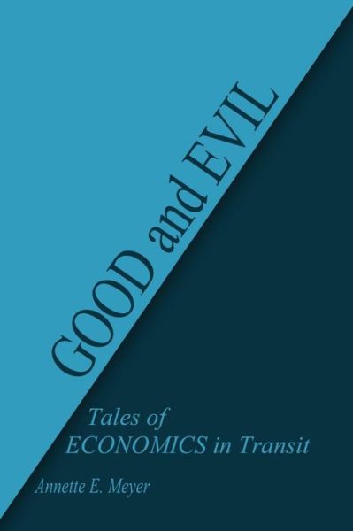 Cover for Annette E Meyer · Good and Evil: Tales of Economics in Transit (Paperback Book) (2015)