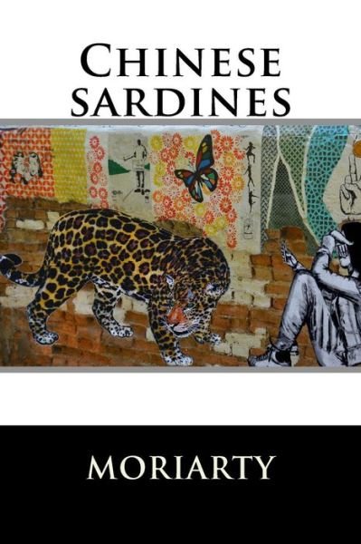 Cover for Mr Dean Moriarty · Chinese Sardines: an Old Shop of Lonely Tuesdays (Pocketbok) (2013)