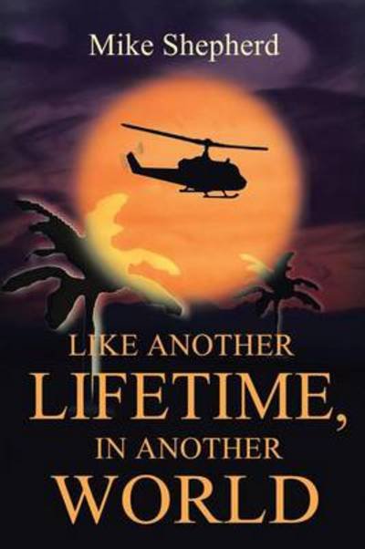 Cover for Mike Shepherd · Like Another Lifetime in Another World (Paperback Book) (2014)