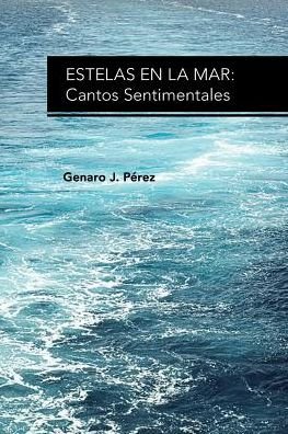 Cover for Genaro J Perez · Estelas en La Mar: Cantos Sentimentales (Paperback Book) (2015)