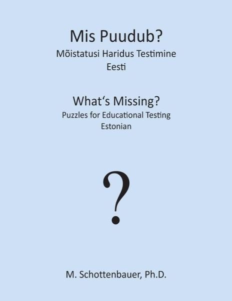 Cover for M. Schottenbauer · Mis Puudub?  Mõistatusi Haridus Testimine: Eesti (Paperback Bog) [Estonian edition] (2013)