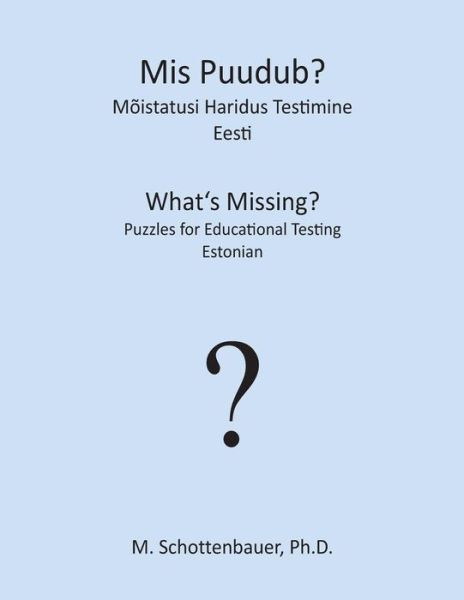 Mis Puudub? Mõistatusi Haridus Testimine: Eesti - M. Schottenbauer - Books - CreateSpace Independent Publishing Platf - 9781492157403 - August 20, 2013