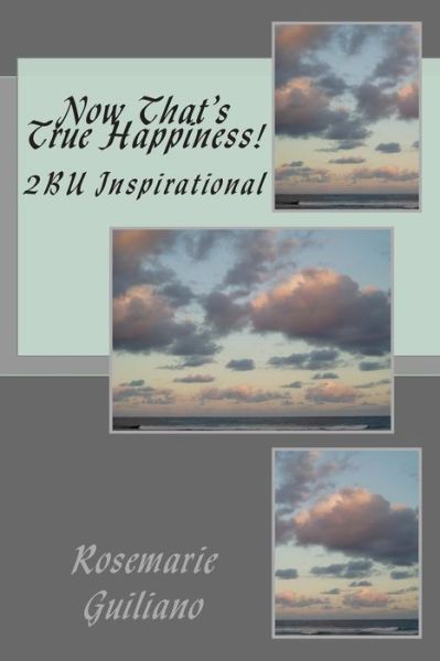 Cover for Rosemarie Guiliano · Now That's True Happiness!: 2bu Inspirational (Paperback Book) (2013)