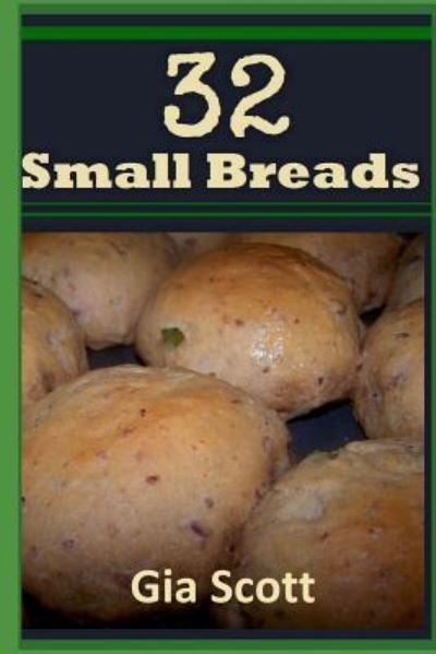 32 Small Breads - Gia Scott - Books - Createspace Independent Publishing Platf - 9781493741403 - October 21, 2013