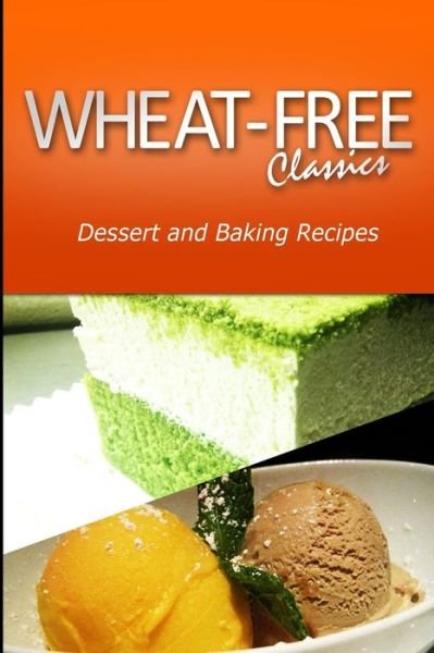 Cover for Wheat Free Classics Compilations · Wheat-free Classics - Dessert and Baking Recipes (Paperback Bog) (2013)