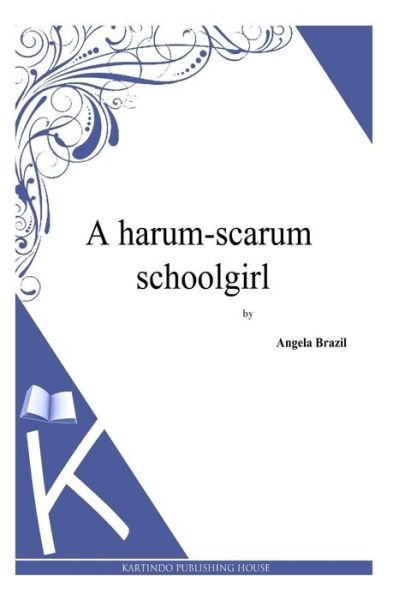 Cover for Angela Brazil · A Harum-scarum Schoolgirl (Pocketbok) (2013)