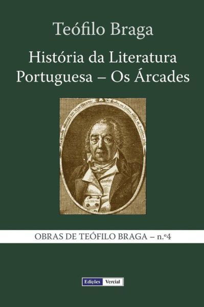 Historia Da Literatura Portuguesa - Os Arcades - Teofilo Braga - Livres - Createspace - 9781494856403 - 31 décembre 2013