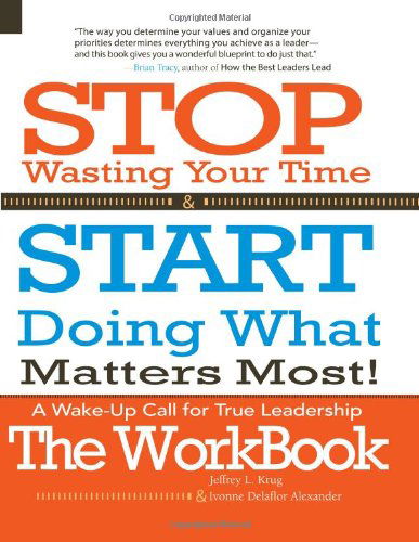 Cover for Ivonne Delaflor Alexander · Stop Wasting Your Time &amp; Start Doing What Matters Most! the Workbook!: a Wake-up Call for True Leadership (Paperback Book) [Workbook edition] (2014)