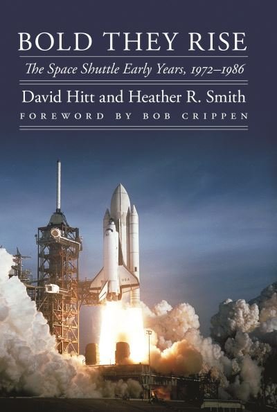 Cover for David Hitt · Bold They Rise: The Space Shuttle Early Years, 1972-1986 - Outward Odyssey: A People's History of Spaceflight (Paperback Bog) (2021)
