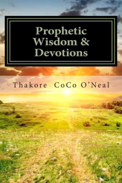 Cover for Thakore Coco O'neal · Prophetic Wisdom &amp; Devotions: a  Journey to Wholeness, Faith &amp; Peace (Paperback Book) (2014)
