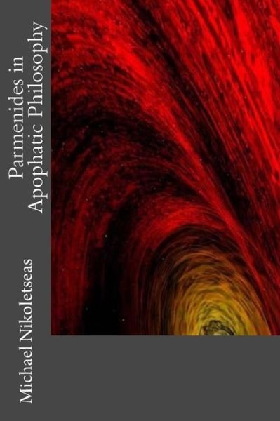 Cover for Michael M Nikoletseas · Parmenides in Apophatic Philosophy (Pocketbok) (2014)