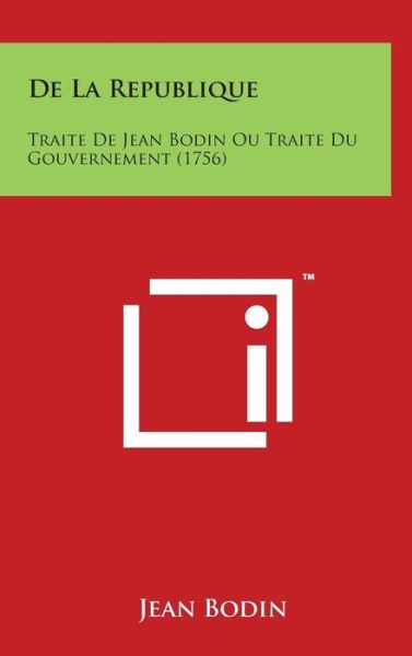 Cover for Jean Bodin · De La Republique: Traite De Jean Bodin Ou Traite Du Gouvernement (1756) (Hardcover Book) (2014)