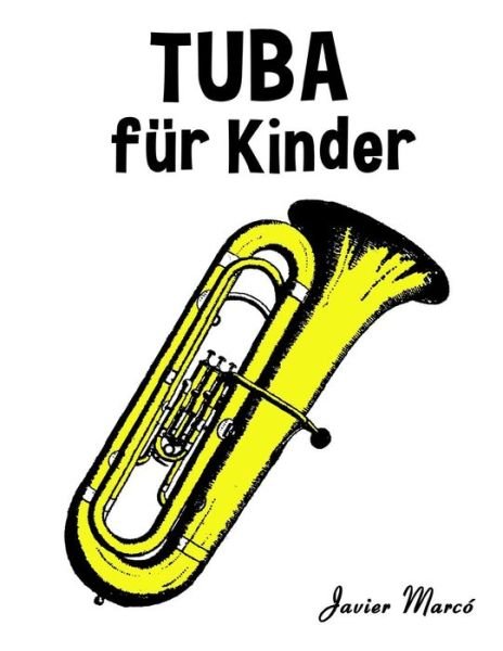 Cover for Javier Marco · Tuba Fur Kinder: Weihnachtslieder, Klassische Musik, Kinderlieder, Traditionelle Lieder Und Volkslieder! (Paperback Bog) (2014)