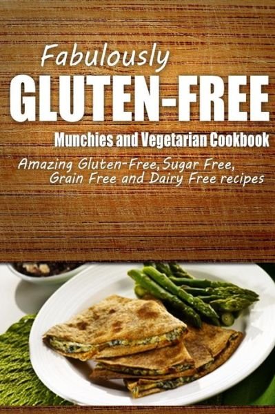 Cover for Fabulously Gluten-free · Fabulously Gluten-free - Munchies and Vegetarian Cookbook: Yummy Gluten-free Ideas for Celiac Disease and Gluten Sensitivity (Paperback Book) (2014)