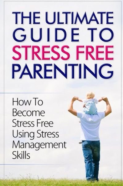 Cover for Talal Sobhi · The Ultimate Guide To Stress Free Parenting (Paperback Book) (2014)