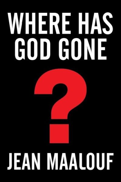 Cover for Jean Maalouf · Where Has God Gone?: Religion-the Most Powerful Instrument for Growth or Destruction (Taschenbuch) (2015)