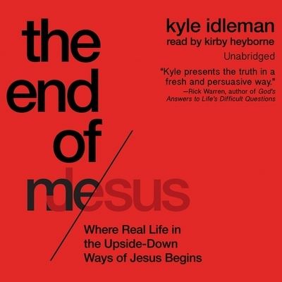 End of Me Lib/E : Where Real Life in the Upside-Down Ways of Jesus Begins - Kyle Idleman - Music - Christianaudio - 9781504650403 - October 1, 2015