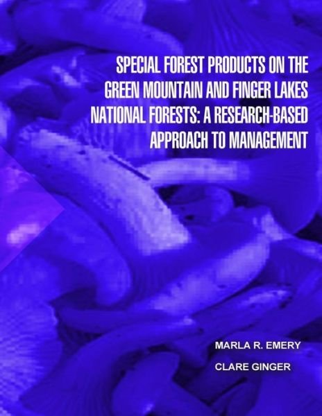 Cover for United States Department of Agriculture · Special Forest Products on the Green Montain and Finger Lakes National Forests: a Research-based Approach to Management (Pocketbok) (2015)