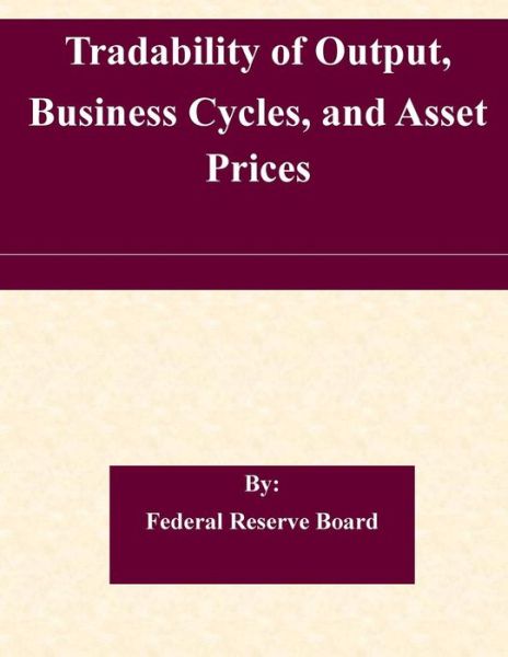 Cover for Federal Reserve Board · Tradability of Output, Business Cycles, and Asset Prices (Paperback Book) (2015)