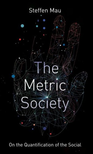 Cover for Steffen Mau · The Metric Society: On the Quantification of the Social (Hardcover Book) (2019)