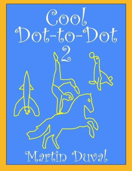 Cool Dot-to-dot 2 - Martin Duval - Kirjat - Createspace - 9781511704403 - tiistai 14. huhtikuuta 2015