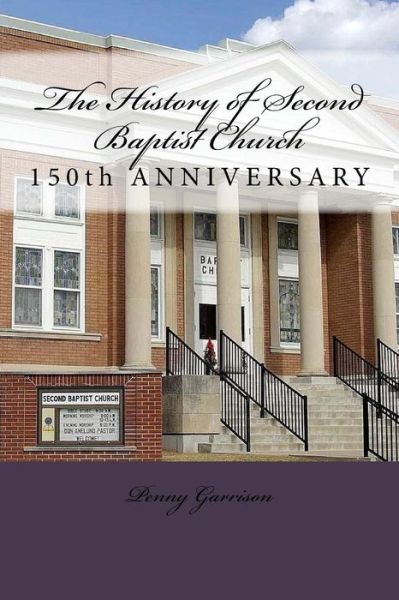 Cover for Penny Garrison · The History of Second Baptist Church: 150th Anniversary (1865-2015) (Paperback Book) (2015)
