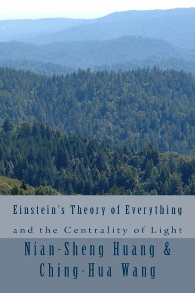 Cover for Ching-hua Wang · Einstein's Theory of Everything and the Centrality of Light (Paperback Book) (2015)