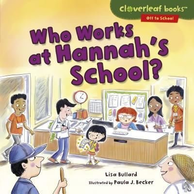 Who Works at Hannah's School? - Lisa Bullard - Books - Lerner Publishing Group - 9781512439403 - August 1, 2017