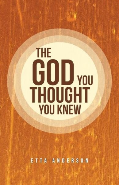 Cover for Etta Anderson · The God You Thought You Knew (Paperback Book) (2016)