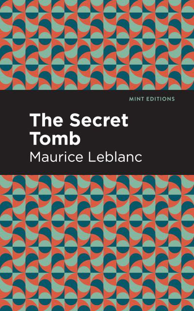 The Secret Tomb - Mint Editions - Maurice Leblanc - Books - Graphic Arts Books - 9781513292403 - May 6, 2021
