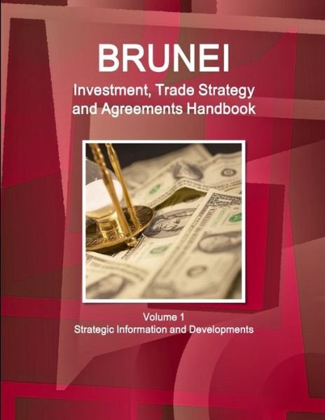 Cover for Inc Ibp · Brunei Investment, Trade Strategy and Agreements Handbook Volume 1 Strategic Information and Developments (Pocketbok) (2017)