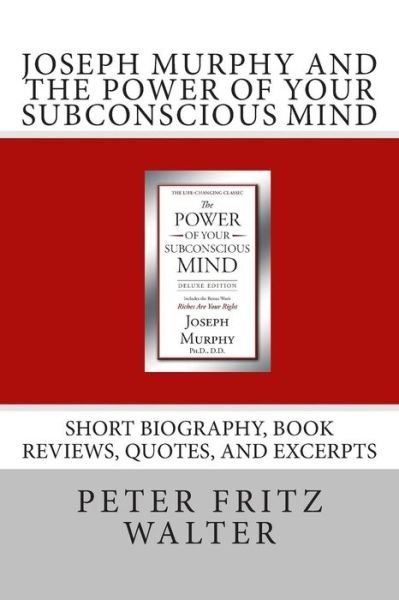 Cover for Peter Fritz Walter · Joseph Murphy and the Power of Your Subconscious Mind: Short Biography, Book Reviews, Quotes, and Excerpts (Paperback Book) (2015)