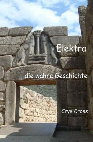 Cover for Crys Cross · Elektra Die Wahre Geschichte (Pocketbok) (2015)