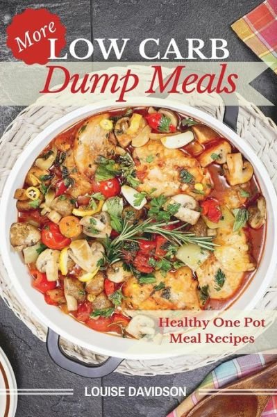 Cover for Louise Davidson · More Low Carb Dump Meals: Easy Healthy One Pot Meal Recipes (Paperback Book) (2015)