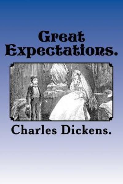 Great Expectations. - Dickens - Boeken - Createspace Independent Publishing Platf - 9781522834403 - 19 december 2015