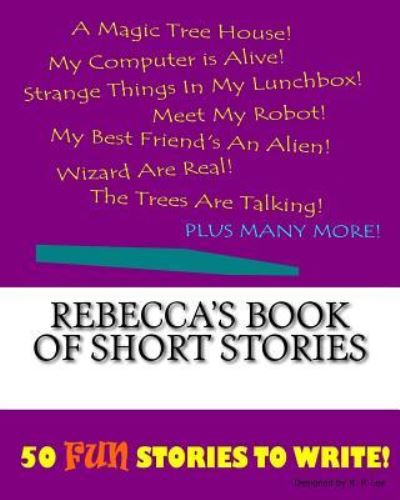 K P Lee · Rebecca's Book Of Short Stories (Paperback Book) (2015)