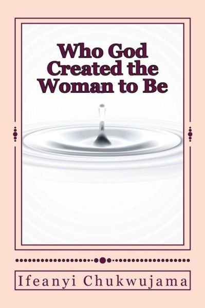 Cover for Ifeanyi Chukwujama · Who God Created the Woman to Be (Taschenbuch) (2016)