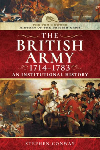 Cover for Stephen Conway · History of the British Army, 1714-1783: An Institutional History - History Of The British Army (Hardcover Book) (2021)