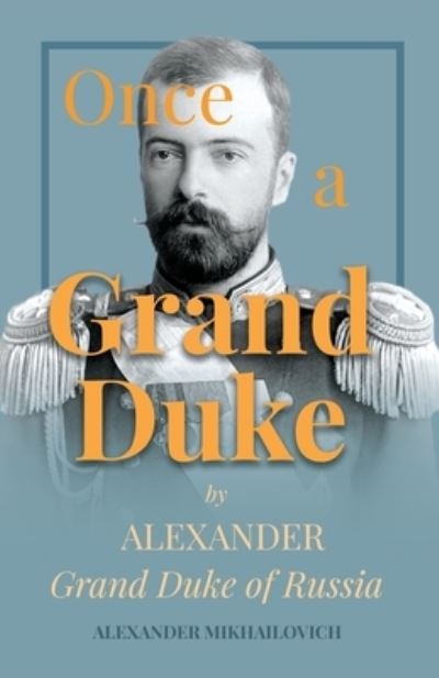 Cover for Alexander Mikhailovich · Once A Grand Duke; By Alexander Grand Duke of Russia (Paperback Book) (2018)