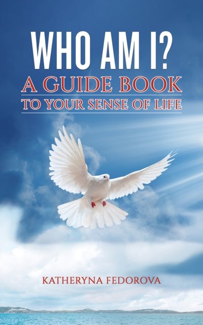 Who Am I?: A Guide Book to Your Sense of Life - Katheryna Fedorova - Boeken - Austin Macauley Publishers - 9781528986403 - 26 april 2024