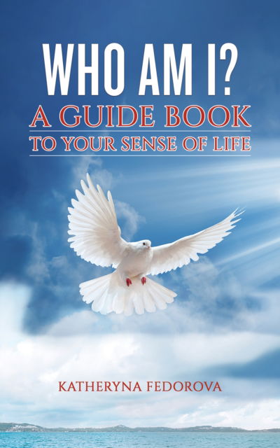 Who Am I?: A Guide Book to Your Sense of Life - Katheryna Fedorova - Bücher - Austin Macauley Publishers - 9781528986403 - 26. April 2024