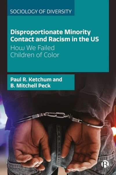 Cover for Ketchum, Paul R. (University of Oklahoma) · Disproportionate Minority Contact and Racism in the US: How We Failed Children of Color - Sociology of Diversity (Hardcover bog) (2022)